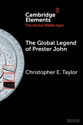 The Global Legend of Prester John by Taylor, Christopher E.
