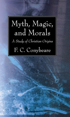 Myth, Magic, and Morals by Conybeare, F. C.