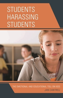 Students Harassing Students: The Emotional and Educational Toll on Kids by Cantrell, Janice