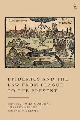 Epidemics and the Law from Plague to the Present by Gordon, Emily