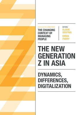 The New Generation Z in Asia: Dynamics, Differences, Digitalization by Gentina, Elodie