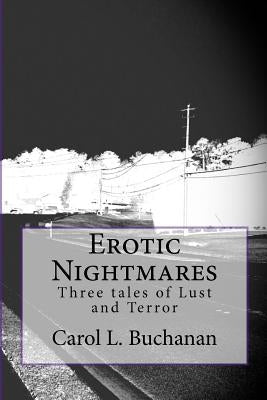 Erotic Nightmares, Three Tales of Lust and Terror by Buchanan, Carol L.