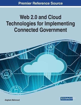 Web 2.0 and Cloud Technologies for Implementing Connected Government by Mahmood, Zaigham