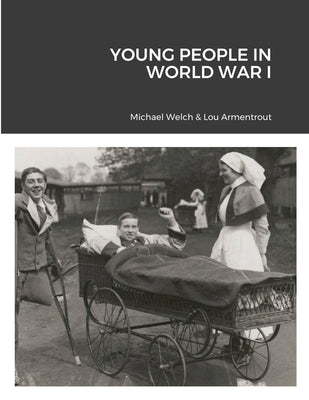 Young People in World War I by Welch, Michael