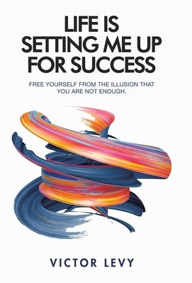 Life Is Setting Me up for Success by Levy, Victor