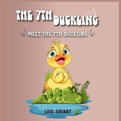 The 7th Duckling by Shuart, Lois