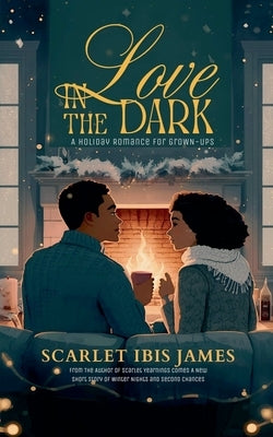 Love In The Dark: A Holiday Romance for Grown-Ups by James, Scarlet Ibis