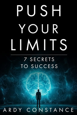 Push Your Limits: 7 Secrets to Success by Constance, Ardy