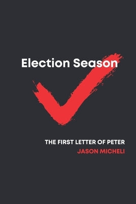 Election Season: Reflections from First Peter by Yancy, Barbara