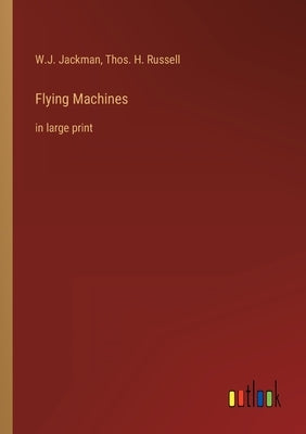 Flying Machines: in large print by Jackman, W. J.