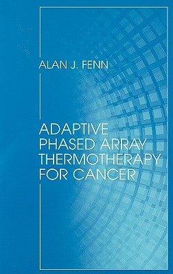 Adaptive Phased Array Thermotherapy for Cancer by Fenn, Alan J.