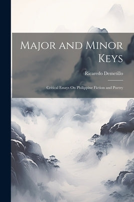 Major and Minor Keys: Critical Essays On Philippine Fiction and Poetry by Demetillo, Ricaredo