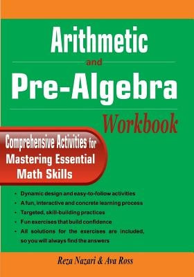 Arithmetic and Pre-Algebra Workbook: Comprehensive Activities for Mastering Essential Math Skills by Ross, Ava