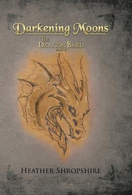 Darkening Moons: The Dragon Bard, Part II by Shropshire, Heather