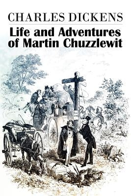 The Life and Adventures of Martin Chuzzlewit by Dickens, Charles