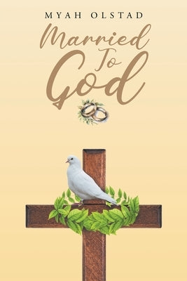 Married To God by Olstad, Myah
