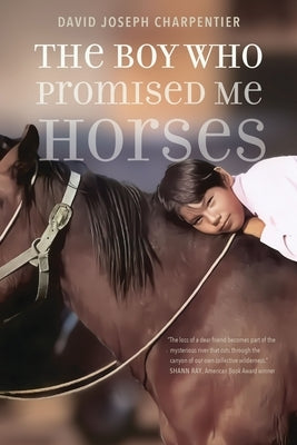 The Boy Who Promised Me Horses by Charpentier, David Joseph