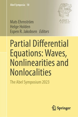 Partial Differential Equations: Waves, Nonlinearities and Nonlocalities: The Abel Symposium 2023 by Ehrnström, Mats