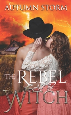 The Rebel & the Witch: A Historical Paranormal Romance by Storm, Autumn