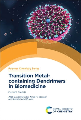Transition Metal-Containing Dendrimers in Biomedicine: Current Trends by Abd-El-Aziz, Alaa S.