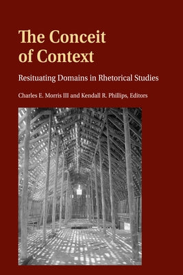 The Conceit of Context: Resituating Domains in Rhetorical Studies by McKinney, Mitchell S.
