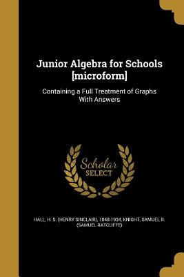 Junior Algebra for Schools [microform] by Hall, H. S. (Henry Sinclair) 1848-1934