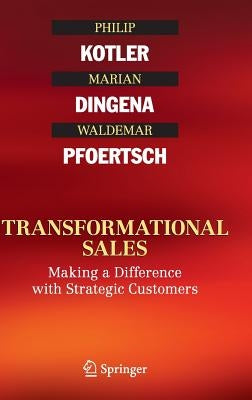 Transformational Sales: Making a Difference with Strategic Customers by Kotler, Philip