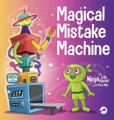 Magical Mistake Machine: A Children's Book About Failing Forward by Nhin, Mary