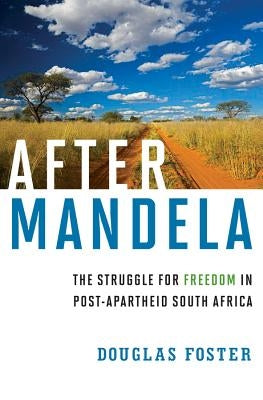 After Mandela: The Struggle for Freedom in Post-Apartheid South Africa by Foster, Douglas