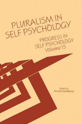 Progress in Self Psychology, V. 15: Pluralism in Self Psychology by Goldberg, Arnold I.
