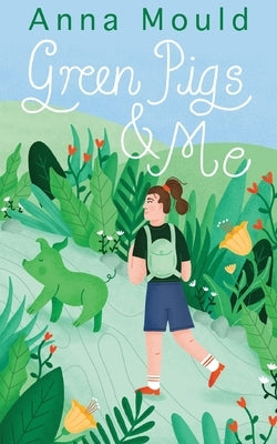 Green Pigs and Me by Mould, Anna