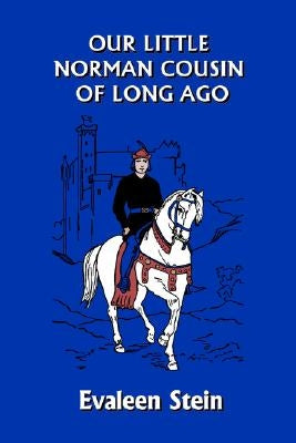 Our Little Norman Cousin of Long Ago (Yesterday's Classics) by Stein, Evaleen
