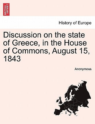 Discussion on the State of Greece, in the House of Commons, August 15, 1843 by Anonymous