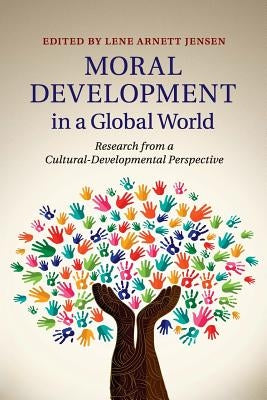 Moral Development in a Global World: Research from a Cultural-Developmental Perspective by Jensen, Lene Arnett