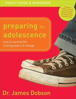 Preparing for Adolescence Family Guide and Workbook: How to Survive the Coming Years of Change by Dobson, James
