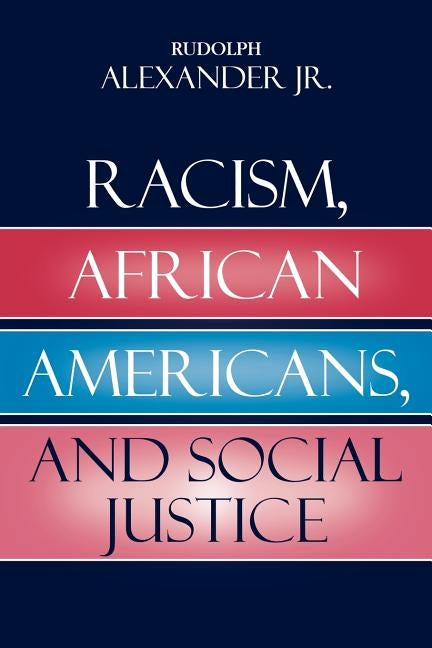 Racism, African Americans, and Social Justice by Alexander, Rudolph