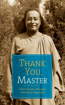 Thank You, Master: Direct Disciples Remember Paramhansa Yogananda by Ghosh, Meera