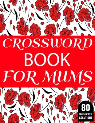 Crossword Book For Mums: Amazing Large Print Mum's 2021 Challenging Crossword Brain Game Book For Puzzle Lovers Senior Women With Supply Of 80 by Publication, J. P. Petes King