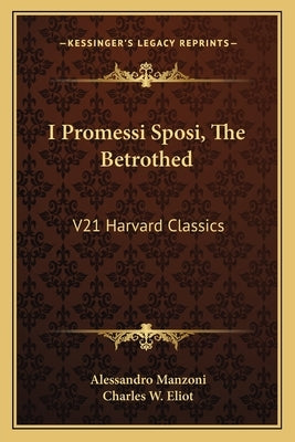 I Promessi Sposi, The Betrothed: V21 Harvard Classics by Manzoni, Alessandro