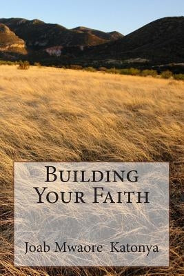 Building Your Faith by Katonya, Joab Mwaore