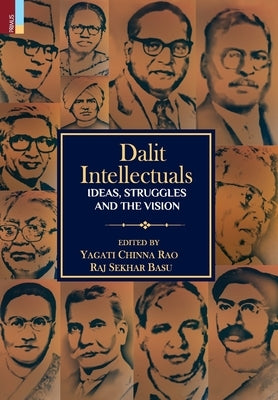 Dalit Intellectuals: Ideas, Struggles and the Vision by Rao, Yagati Chinna