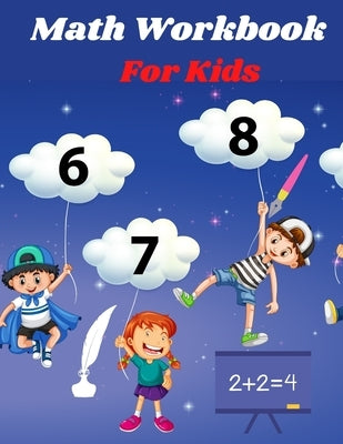Math Workbook for kids: Preschool Math Workbook for kids Age 4-6, Trace and Count Numbers, Matching Activity, Addition and Subtraction Activit by Sherif, Kere