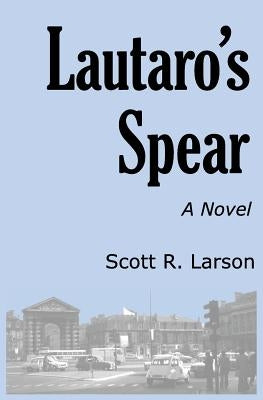 Lautaro's Spear by Larson, Scott R.