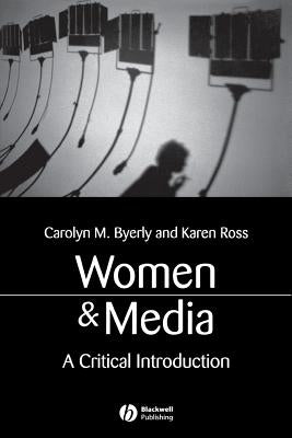 Women and Media: A Critical Introduction by Byerly, Carolyn M.