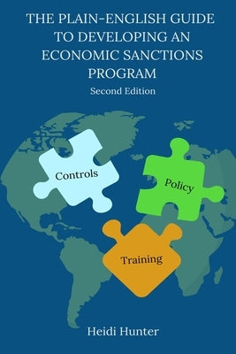 The Plain-English Guide to Developing an Economic Sanctions Program by Hunter, Heidi