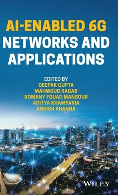 AI-Enabled 6G Networks and Applications by Gupta, Deepak