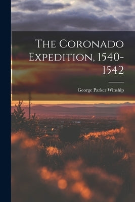 The Coronado Expedition, 1540-1542 by Winship, George Parker