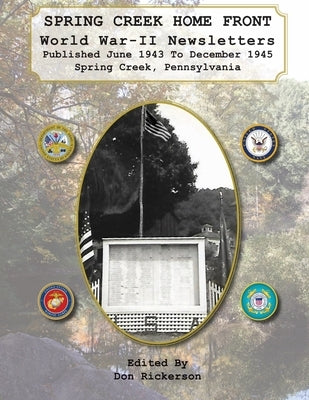 Spring Creek Home Front Newsletter June 1943 to December 1945 by Rickerson, Don