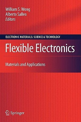 Flexible Electronics: Materials and Applications by Wong, William S.