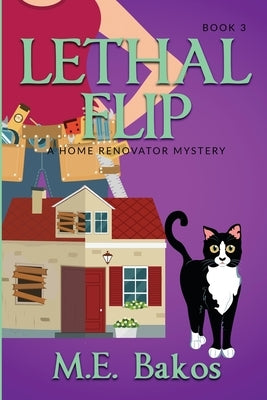 Lethal Flip, A Home Renovator Mystery by Bakos, M. E.